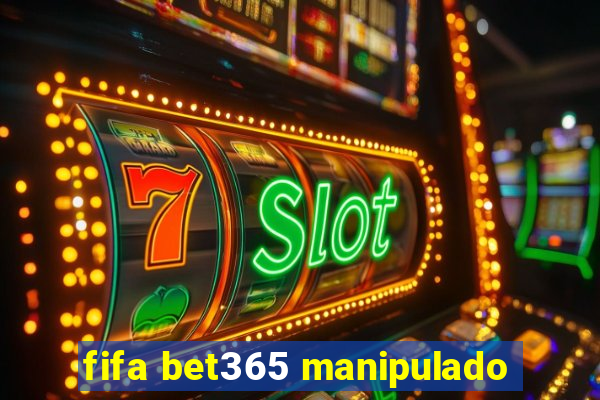 fifa bet365 manipulado